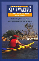 Guide to Sea Kayaking in Lakes Huron, Erie, and Ontario: The Best Day Trips and Tours (Regional Sea Kayaking Series) 0762704179 Book Cover