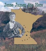 Jesse James Ate Here: An Outlaw Tour & History of Minnesota at the Time of the Northfield Raid (Minnesota) 087839169X Book Cover