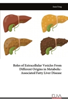 Roles of Extracellular Vesicles From Different Origins in Metabolic- Associated Fatty Liver Disease 9999325483 Book Cover