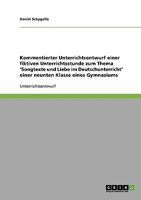 Kommentierter Unterrichtsentwurf einer fiktiven Unterrichtsstunde zum Thema 'Songtexte und Liebe im Deutschunterricht' einer neunten Klasse eines Gymnasiums 3638918300 Book Cover