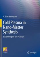Cold Plasma in Nano-matter Synthesis: Basic Principles and Practices 3031640438 Book Cover