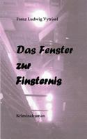Das Fenster zur Finsternis: Kriminalroman 3844802959 Book Cover