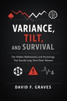 Variance, Tilt, and Survival: A Comprehensive Guide: The Hidden Mathematics and Psychology That Decide Long-Term Poker Winners B0GFDPXMK1 Book Cover