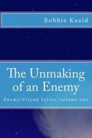 The Unmaking of an Enemy: Enemy/Friend Series Volume Two 1546929738 Book Cover