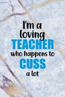 I'm A Loving Teacher Who Happens To Cuss A Lot: Notebook Journal Composition Blank Lined Diary Notepad 120 Pages Paperback Golden Marbel Cuss 1712334263 Book Cover