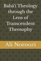 Bahá’í Theology through the Lens of Transcendent Theosophy B0GN36BT89 Book Cover