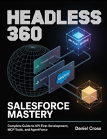 Headless 360 Salesforce Mastery: Complete Guide to API-First Development, MCP Tools, and Agentforce B0H49JKY8Y Book Cover