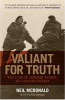 Valiant for Truth: The Life of Chester Wilmot, War Correspondent 1742235174 Book Cover