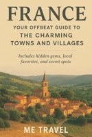 France: Your Offbeat Guide to the Charming Towns and Villages B0FMQ7799V Book Cover