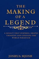 THE MAKING OF A LEGEND: A LEGACY THAT INSPIRES, SHAPES THINKING AND CHANGES THE WORLD PARADIGM B0H2FRR4B5 Book Cover
