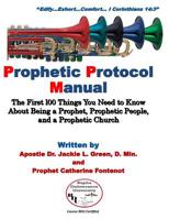 Prophetic Protocol Manual : The First 100 Things You Need to Know about Being a Prophet, Prophetic People and a Prophetic Church 1718908148 Book Cover