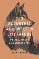 The Ecogothic Werewolf in Literature: Wolves, Woods and Wilderness 1350441120 Book Cover