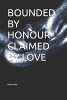 BOUNDED BY HONOUR CLAIMED BY LOVE B0FMP9V4BS Book Cover