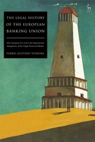 The Legal History of the European Banking Union: How European Law Led to the Supranational Integration of the Single Financial Market 1509942599 Book Cover