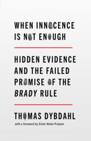 When Innocence Is Not Enough: Hidden Evidence and the Failed Promise of the Brady Rule 1620977044 Book Cover