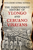 The Independent History of YLONGO and CEBUANO VISAYANS 1958406031 Book Cover