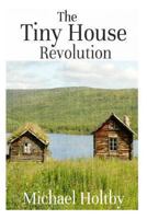 The Tiny House Revolution: A Guide to Living Large in Small Spaces 148485490X Book Cover