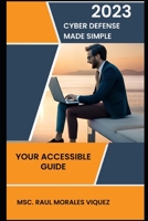 Cyber Defense Made Simple: Your Accessible Guide B0CCCS9Y7G Book Cover