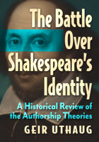 The Battle Over Shakespeare's Identity: A Historical Review of the Authorship Theories 1476697299 Book Cover