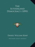 The Sutherland Democracy 1341107515 Book Cover