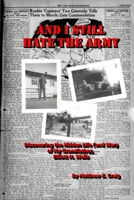 And I Still Hate the Army - Discovering the Hidden Life (and War) of My Grandfather, Elliott H. Wells 1387629271 Book Cover