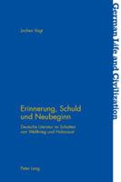 Erinnerung, Schuld Und Neubeginn: Deutsche Literatur Im Schatten Von Weltkrieg Und Holocaust 3034308558 Book Cover