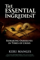 The Essential Ingredient: Remaking Ourselves in Times of Crisis 1732991227 Book Cover