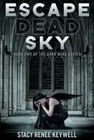 Escape Dead Sky: Book Two of the Dark Wing Series: Long Live Lilly! The Beautifully Tragic Tale of the Dark Angels 1457529653 Book Cover