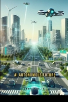 AI and Autonomous Future 3199435335 Book Cover