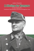 A Lifetime for Hungary: Lieutenant-Field Marshal of the Royal Hungarian Army B0CCZZZ75G Book Cover