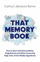 That Memory Book: Distractibility, Forgetfulness and Other Unnerving High Jinks of the Middle Aged Brain 1844084558 Book Cover