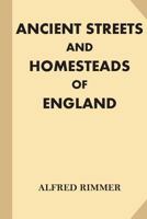 Ancient Streets and Homesteads of England; 1540368750 Book Cover