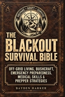The Blackout Survival Bible: Off-Grid Living, Bushcraft, Emergency Preparedness, Medical Skills & Prepper Strategies B0H8C36LNQ Book Cover