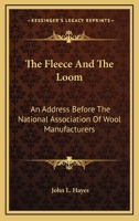 The Fleece And The Loom: An Address Before The National Association Of Wool Manufacturers 1430490527 Book Cover