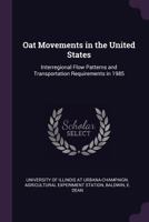 Oat movements in the United States: interregional flow patterns and transportation requirements in 1985 1378098463 Book Cover