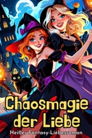 Chaosmagie der Liebe: Heißer Fantasy-Liebesroman (German Edition) B0DFH39TF7 Book Cover