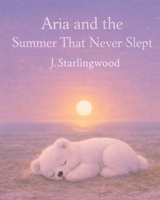 Aria and the Summer That Never Slept (The Heartglow Collection) B0GVBK1SL2 Book Cover