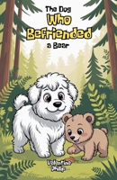 The Dog Who Befriended a Bear B0FDJYFBSW Book Cover