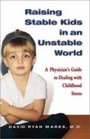 Raising Stable Kids in an Unstable World:  A Physician's Guide to Dealing With Childhood Stress 1558749519 Book Cover