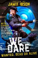 We Dare 4: Wanted, Dead or Alive 1648553818 Book Cover