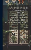 Dictionnaire Contenant Les Anecdotes Historiques De L'amour, Depuis Le Commencement Du Monde [By - Mouchet]. 1020294078 Book Cover
