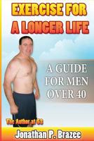 Exercise for a Longer Life: A Guide for Men Over 40 0692281746 Book Cover
