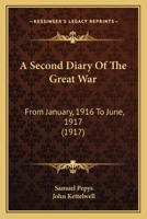 A Second Diary Of The Great War: From January, 1916 To June, 1917 1165928272 Book Cover
