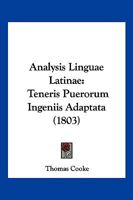 Analysis Linguae Latinae: Teneris Puerorum Ingeniis Adaptata (1803) 1160785392 Book Cover