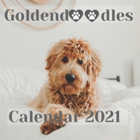 Goldendoodles Calendar 2021: Happy Puppy Relaxation Calendar And Desk Planner Calendar Organizer Perfect For Goldendoodles Lovers B08W7SQ838 Book Cover