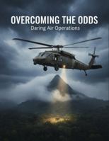 Overcoming The Odds: Daring Air Operations B0G58N13JX Book Cover