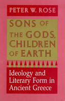 Sons of the Gods, Children of Earth: Ideology and Literary Form in Ancient Greece 0801499836 Book Cover