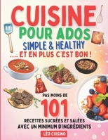 Cuisine pour ados Simple & Healthy: 101 recettes rapides et savoureuses pour mieux manger | Deviens autonome en cuisine et épate ton entourage | Illustrations en couleurs (French Edition) B0F2FH6PW4 Book Cover