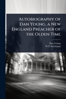 Autobiography of Dan Young, a New England Preacher of the Olden Time 1024103536 Book Cover