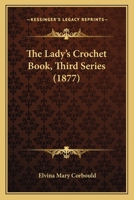 The Lady's Crochet Book, Third Series 1104312700 Book Cover